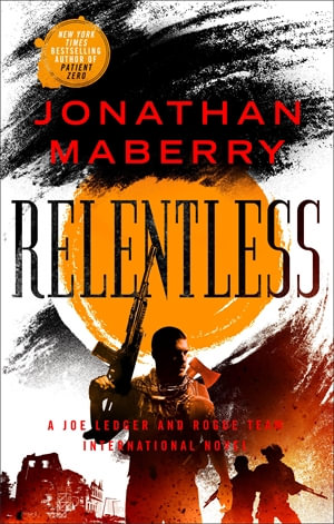 Relentless : A Joe Ledger and Rogue Team International Novel - Jonathan Maberry
