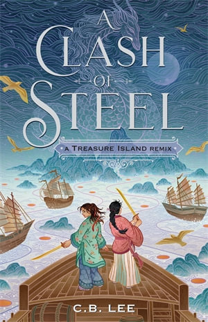 A Clash of Steel : A Treasure Island Remix - C.B. Lee