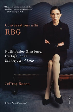 Conversations with RBG : Ruth Bader Ginsburg on Life, Love, Liberty, and Law - Jeffrey Rosen