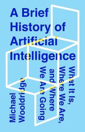 A Brief History of Artificial Intelligence : What It Is, Where We Are, and Where We Are Going - Michael Wooldridge