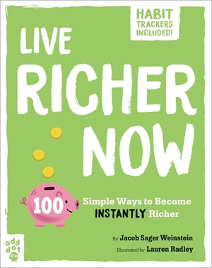 Live Richer Now : 100 Simple Ways to Become Instantly Richer - Jacob Sager Weinstein