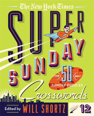 The New York Times Super Sunday Crosswords Volume 12 : 50 Sunday Puzzles - The New York Times