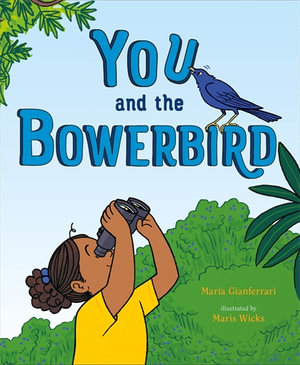You and the Bowerbird - Maria Gianferrari