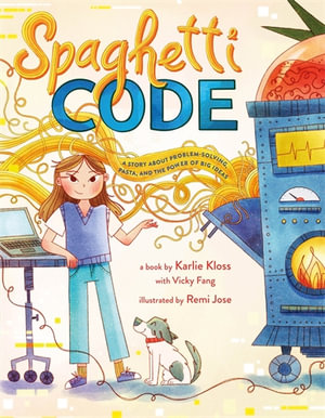 Spaghetti Code : A Story About Problem-Solving, Pasta, and the Power of Big Ideas - Karlie Kloss