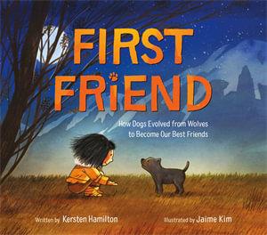 First Friend : How Dogs Evolved from Wolves to Become Our Best Friends - Kersten Hamilton