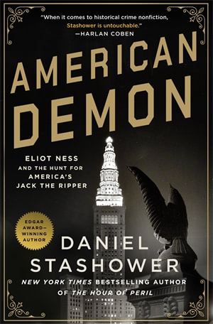 American Demon : Eliot Ness and the Hunt for America's Jack the Ripper - Daniel Stashower