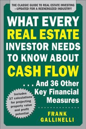 What Every Real Estate Investor Needs to Know About Cash Flow... and 36 Other Key Financial Measures : Real Estate - Frank Gallinelli