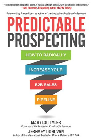 Predictable Prospecting : How to Radically Increase Your B2B Sales Pipeline - Marylou Tyler