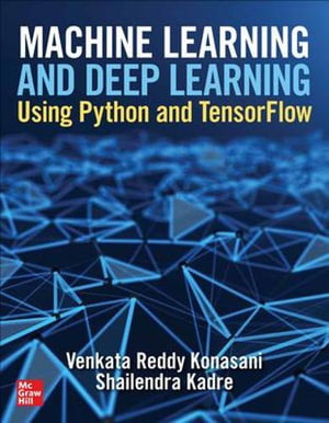 Machine Learning and Deep Learning Using Python and TensorFlow - Venkata Reddy Konasani