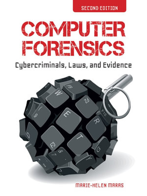 Computer Forensics : Cybercriminals, Laws, and Evidence - Marie-Helen Maras