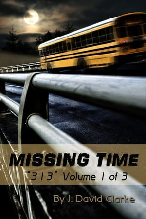 Missing Time : 313, #1 - J. David Clarke