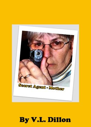 Secret Agent : Mother - V. L. Dillon