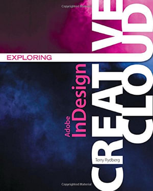 Exploring Adobe® InDesign Creative Cloud : Stay Current with Adobe Creative Cloud - Terry Rydberg