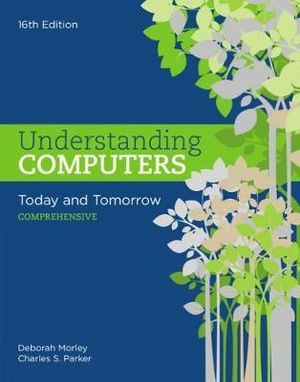 Understanding Computers : Today and Tomorrow: Comprehensive - Deborah Morley