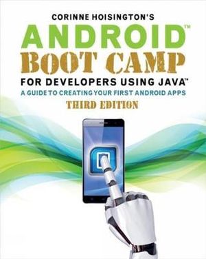 Android Boot Camp for Developers Using JavaA® : A Guide to Creating Your First Android Apps - Corinne Hoisington