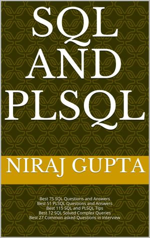 SQL and PLSQL : Best SQL and PLSQL 100+ Questions and Answers with Tips and Complex Queries - Niraj Gupta