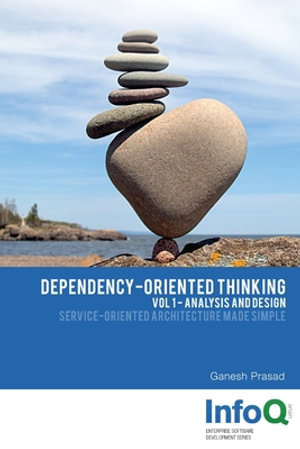 Dependency-Oriented Thinking : Volume 1 - Analysis and Design - Ganesh Prasad