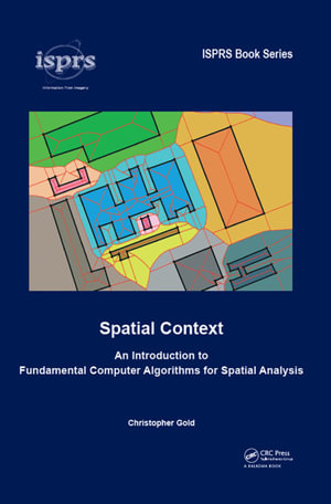 Spatial Context : An Introduction to Fundamental Computer Algorithms for Spatial Analysis - Christopher Gold