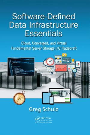 Software-Defined Data Infrastructure Essentials : Cloud, Converged, and Virtual Fundamental Server Storage I/O Tradecraft - Greg Schulz