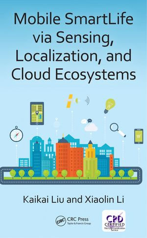 Mobile SmartLife via Sensing, Localization, and Cloud Ecosystems - Kaikai Liu