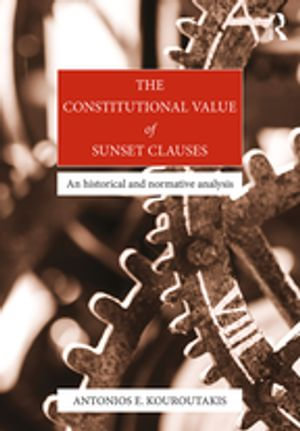 The Constitutional Value of Sunset Clauses : An historical and normative analysis - Antonios Kouroutakis