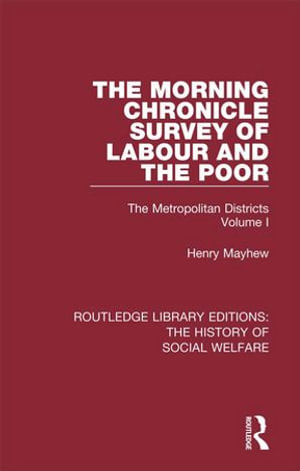 The Morning Chronicle Survey of Labour and the Poor : The Metropolitan Districts Volume 1 - Henry Mayhew
