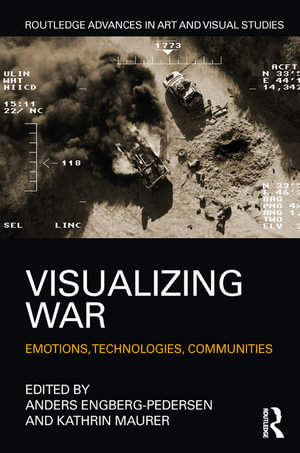 Visualizing War : Emotions, Technologies, Communities - Anders Engberg-Pedersen