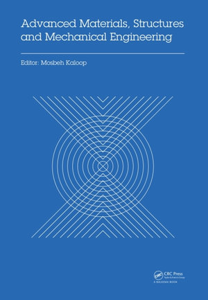 Advanced Materials, Structures and Mechanical Engineering : Proceedings of the International Conference on Advanced Materials, Structures and Mechanical Engineering, Incheon, South Korea, May 29-31, 2015 - Mosbeh Kaloop
