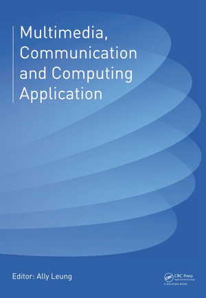 Multimedia, Communication and Computing Application : Proceedings of the 2014 International Conference on Multimedia, Communication and Computing Application (MCCA 2014), Xiamen, China, October 16-17, 2014 - Ally Leung