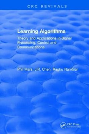 Learning Algorithms : Theory and Applications in Signal Processing, Control and Communications - P. Mars