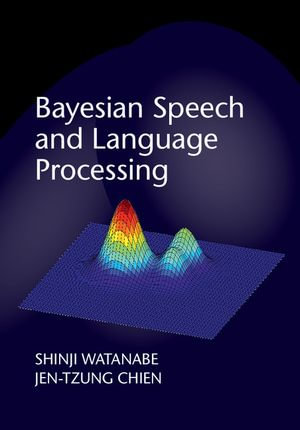 Bayesian Speech and Language Processing - Shinji Watanabe
