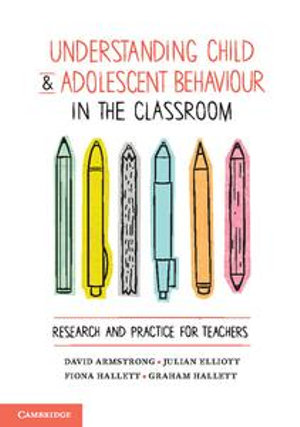 Understanding Child and Adolescent Behaviour in the Classroom : Research and Practice for Teachers - David Armstrong
