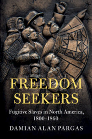 Freedom Seekers : Fugitive Slaves in North America, 1800-1860 - Damian Alan Pargas