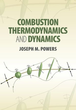 Combustion Thermodynamics and Dynamics - Joseph M. Powers