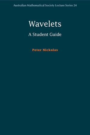 Wavelets : A Student Guide - Peter Nickolas