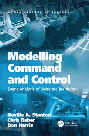 Modelling Command and Control : Event Analysis of Systemic Teamwork - Neville A. Stanton