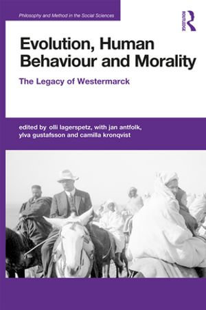 Evolution, Human Behaviour and Morality : The Legacy of Westermarck - Olli Lagerspetz