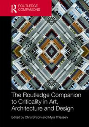 The Routledge Companion to Criticality in Art, Architecture, and Design - Chris Brisbin
