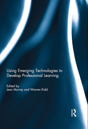 Using Emerging Technologies to Develop Professional Learning - Jean Murray and Warren Kidd