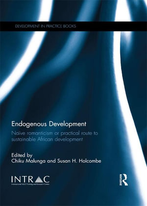 Endogenous Development : Naïve Romanticism or Practical Route to Sustainable African Development - Chiku Malunga