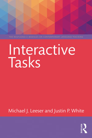 Interactive Tasks : The Routledge E-Modules on Contemporary Language Teaching - Michael Leeser