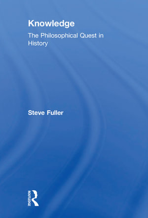 Knowledge : The Philosophical Quest in History - Steve Fuller