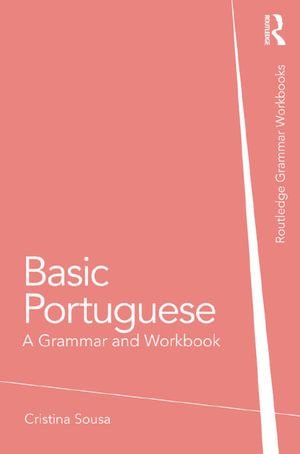Basic Portuguese : A Grammar and Workbook - Cristina Sousa