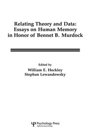 Relating Theory and Data : Essays on Human Memory in Honor of Bennet B. Murdock - William E. Hockley