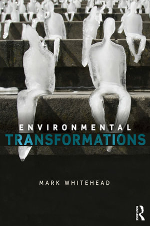 Environmental Transformations : A Geography of the Anthropocene - Mark Whitehead