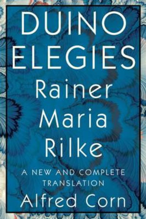Duino Elegies : A New and Complete Translation - Rainer Maria Rilke