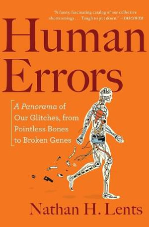 Human Errors : A Panorama of Our Glitches, from Pointless Bones to Broken Genes - Nathan H Lents