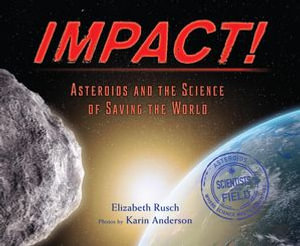 Impact! : Asteroids and the Science of Saving the World - Elizabeth Rusch