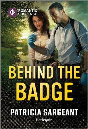 Behind the Badge : Harlequin Romantic Suspense - Patricia Sargeant