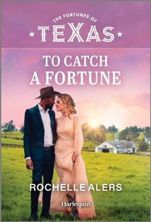 To Catch a Fortune : Fortunes of Texas: Secrets of Fortune's Gold Ranch - Rochelle Alers